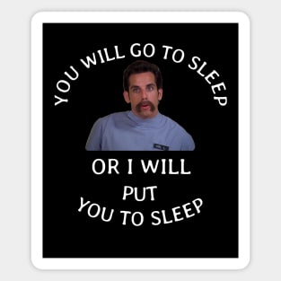 You will go to sleep or I will put you to sleep Magnet